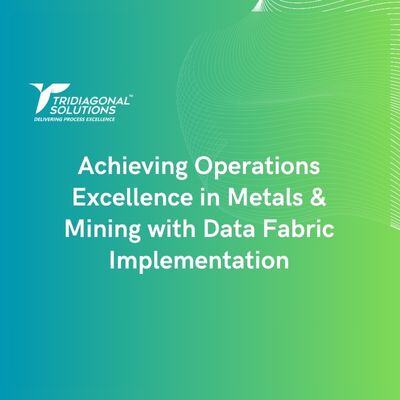 Achieving Operational Excellence in Metals and Mining with Data Fabric Implementation